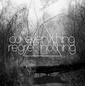 Do Everything and Regret Nothing