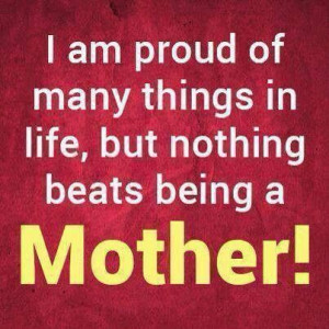 NOTHING BEATS BEING A MOTHER