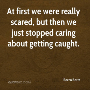 rocco-botte-quote-at-first-we-were-really-scared-but-then-we-just-stop ...