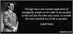 application of propaganda, people can be made to see paradise as hell ...