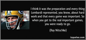 and every thing Lombardi represented, you know, about hard work ...