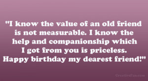 know the value of an old friend is not measurable. I know the help ...