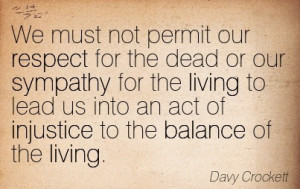 ... Into An Act Of Injustice To The Balance Of The Living. - Davy Crockett
