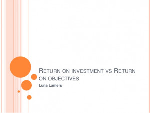 Return on investment vs Return on objectives