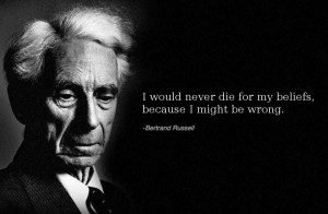 ... Would Never Die For My Belief Because I Might Be Wrong - Belief Quote