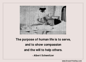 the purpose of human life is to serve and to show compassion and the ...