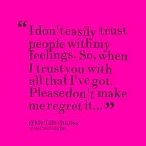 Quotes Picture: i don't easily trust people with my feelings so, when ...