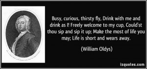 Busy, curious, thirsty fly, Drink with me and drink as I! Freely ...