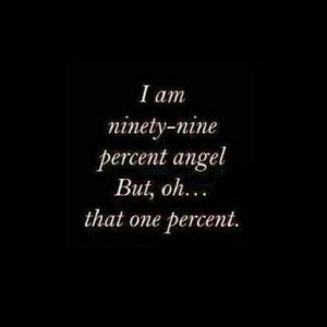 99% angel ... but, oh that 1%