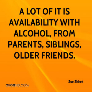 ... is availability with alcohol, from parents, siblings, older friends