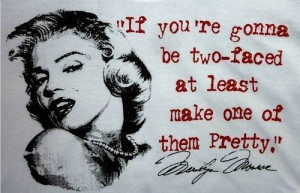 Two Faced - Marilyn Monroe quote