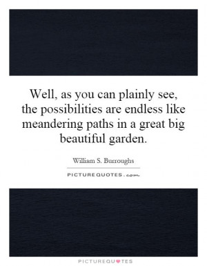 ... meandering paths in a great big beautiful garden. Picture Quote #1