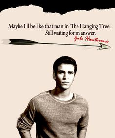 ... The Hanging Tree'. Still waiting for an answer. -Gale Hawthorne. More