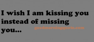 It is indeed terrible to miss someone so you just wish to kiss him all ...