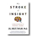 My Stroke of Insight: A Brain Scientist’s Personal Journey