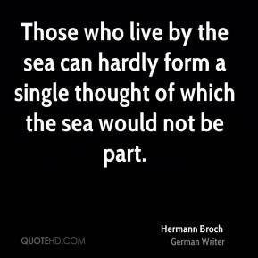 who live by the sea can hardly form a single thought of which the sea ...