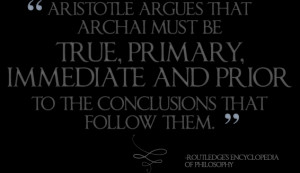 Aristotle argues that archai...must be true, primary, immediate and ...