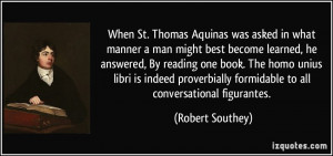 When St. Thomas Aquinas was asked in what manner a man might best ...