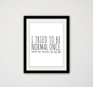 tried being normal once. Silly Quote. Funny. Humorous. Black and ...