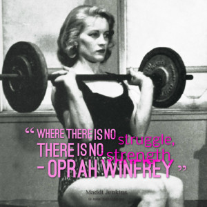 Quotes Picture: where there is no struggle, there is no strength oprah ...