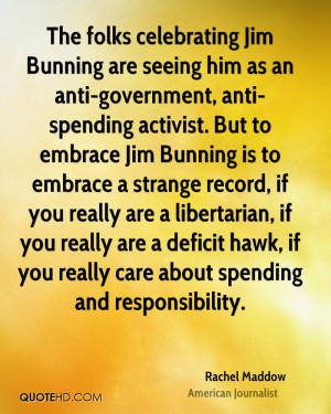 The folks celebrating Jim Bunning are seeing him as an anti-government ...