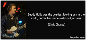 ... guy in the world, but he had some really rockin tunes. - Chris Cheney