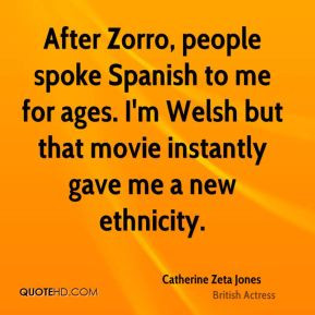 Catherine Zeta Jones - After Zorro, people spoke Spanish to me for ...