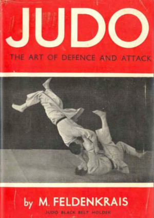 ... quote from Moshe Feldenkrais’ out-of-print 1944 book: Judo: The Art