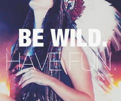 if you don t have fun and enjoy it be wild and have a great life you ...
