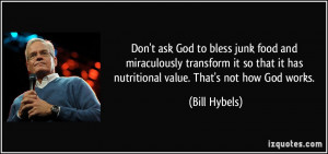 Don't ask God to bless junk food and miraculously transform it so that ...