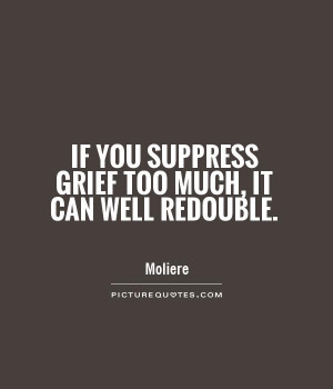 You Suppress Grief Too Much Can Well Redouble Picture Quote