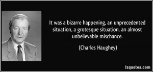It was a bizarre happening, an unprecedented situation, a grotesque ...