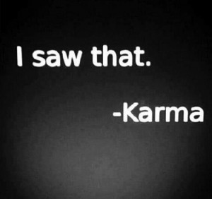 karma: it comes back eventually. Spread the good vibes -