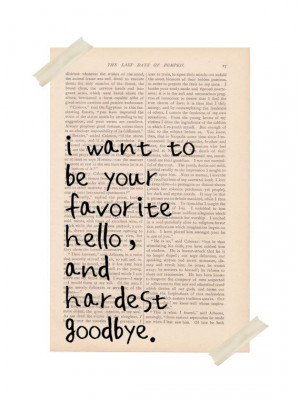 love quotes I Want to be Your Favorite Hello by ExLibrisJournals