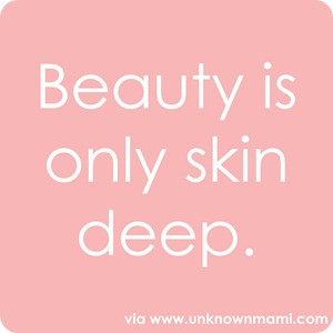 Beauty-is-only-skin-deep-unknownmami