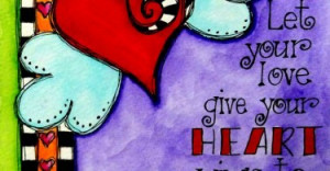 Let your love give your heart wings to fly and soar.