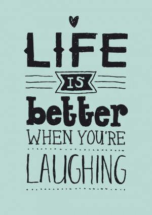 Life is better when you 're laughing