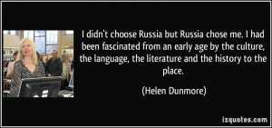 didn't choose Russia but Russia chose me. I had been fascinated from ...