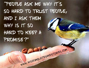People ask me why it’s so hard to Trust people, and I ask them why ...
