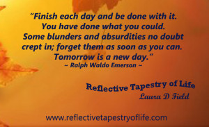 ... Tomorrow is a new day. You shall begin it serenely and with too high a