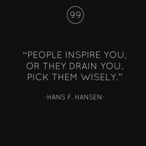 People Inspire You or They Drain You