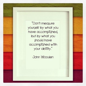 John wooden quotes sayings do not measure yourself
