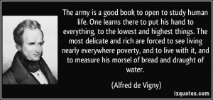 ... to measure his morsel of bread and draught of water. - Alfred de Vigny