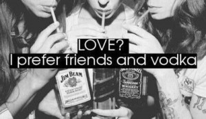 Only friends and vodka!!