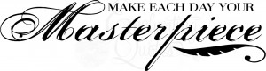 make each day your masterpiece item masterpiece14 $ 12 95 size 6in ...