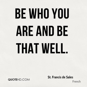 Be who you are and be that well.