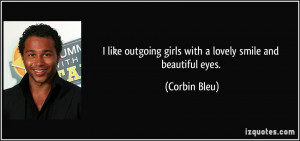 ... outgoing girls with a lovely smile and beautiful eyes. - Corbin Bleu