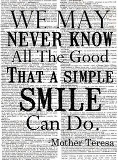 We may never know all the good that a simple smile can do. - Mother ...