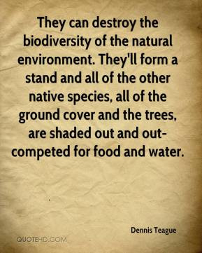 They can destroy the biodiversity of the natural environment. They'll ...