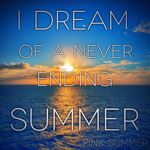 dream of a never ending summer +++For more quotes about #summer and ...